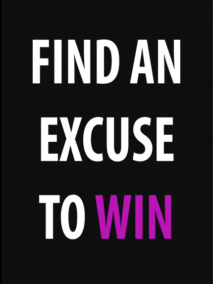 Find an excuse to win