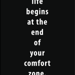 Life begin at the end of your comfort zone