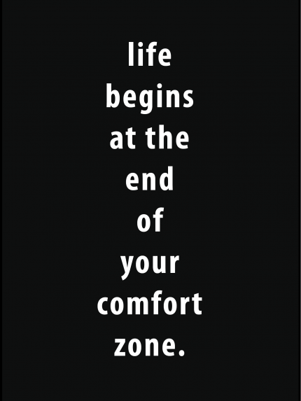 Life begin at the end of your comfort zone