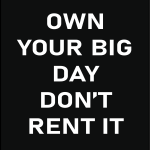 Own your big day don't rent it