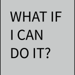 What if i can do it?