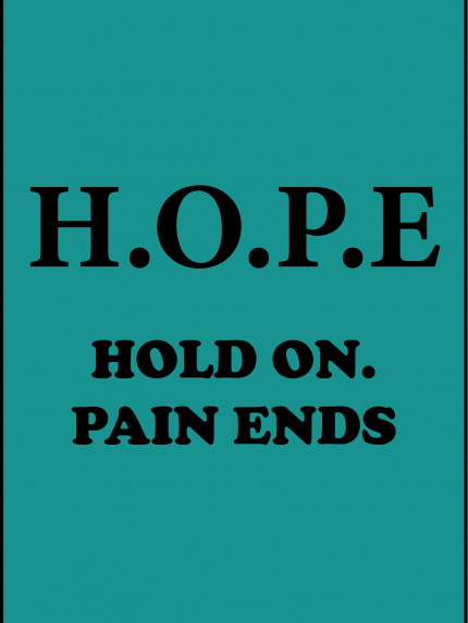 H.O.P.E hold on. pain ends