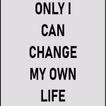 Only i can change my own life