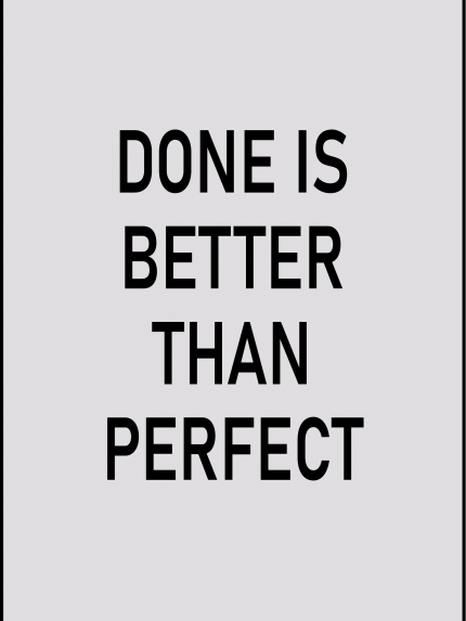 Done is better then perfect