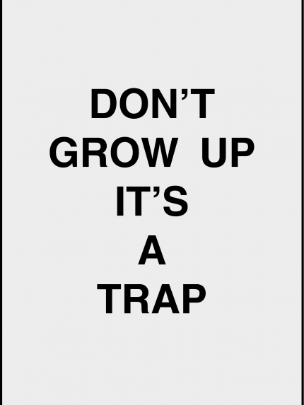 Don't grow up it's a trap