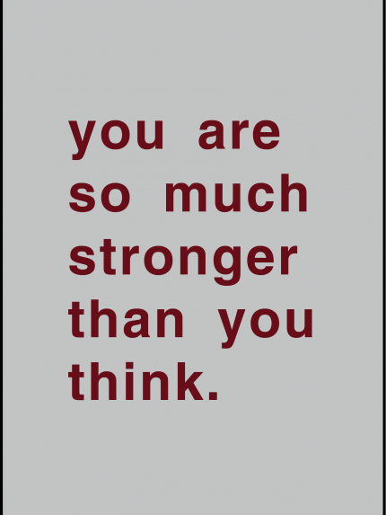 You are so much stronger then you think