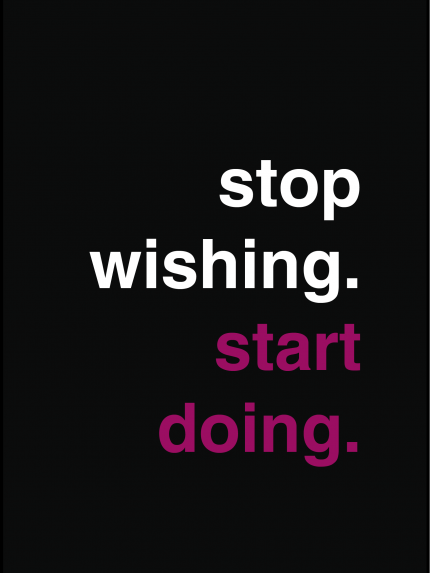Stop wishing. start doing