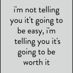 I'm not telling you it't going to be easy