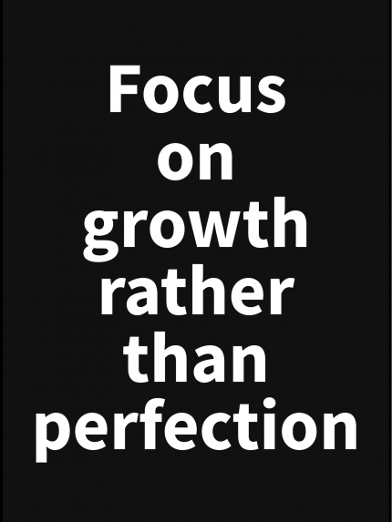 Focus on growth rather than perfection