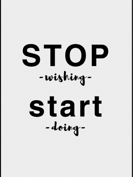 Stop wishing start doing