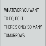 Whatever you want to do, do it