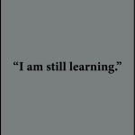 I am still learning