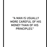 A man is usually more careful of his money then of his principals