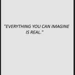 Everything you can imagine is real