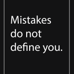 Mistakes do not define you.