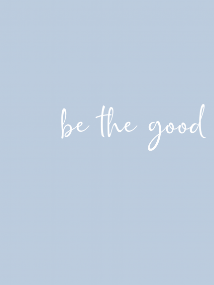 Be the good