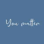 You matter