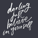 Darling believe in yourself
