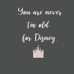 You are never too old for Disney.
