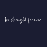 Be straight forever