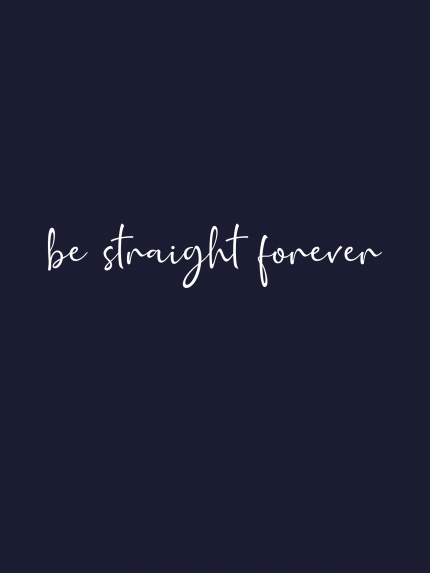 Be straight forever