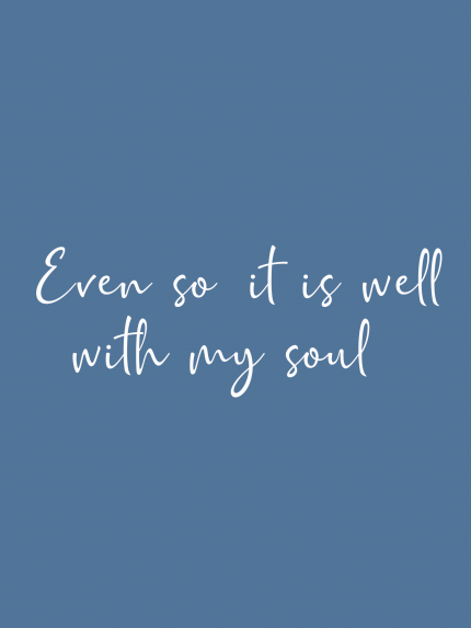 Even so it is well - with my soul