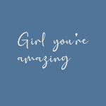 Girl you're amazing