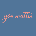 You matter.