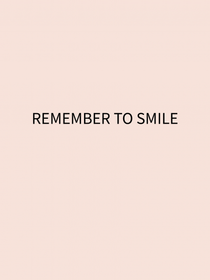 REMEMBER TO SMILE