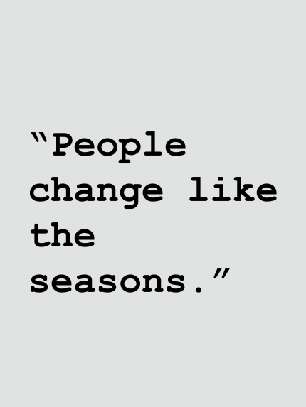 People change like the seasons.