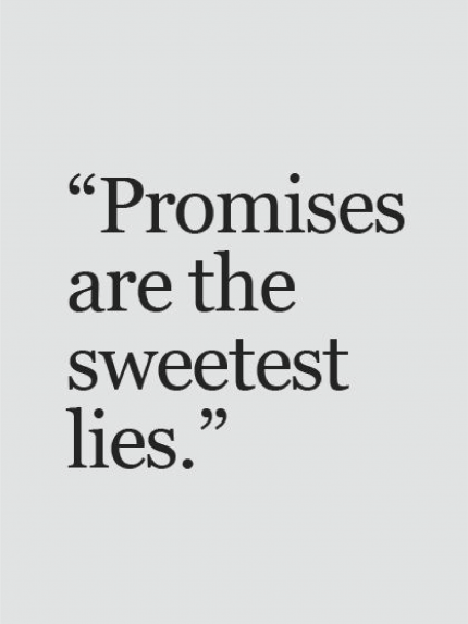 Promises are the sweetest lies