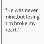 He was never mine, but losing him broke my heart.