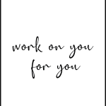 Work on you for you