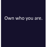 Own who you are