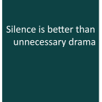Silence is better than unnecessary drama