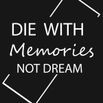 DIE WITH Memories NOT DREAM