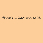 That's what she said