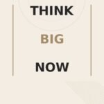 07_THINK_BIG_NOW